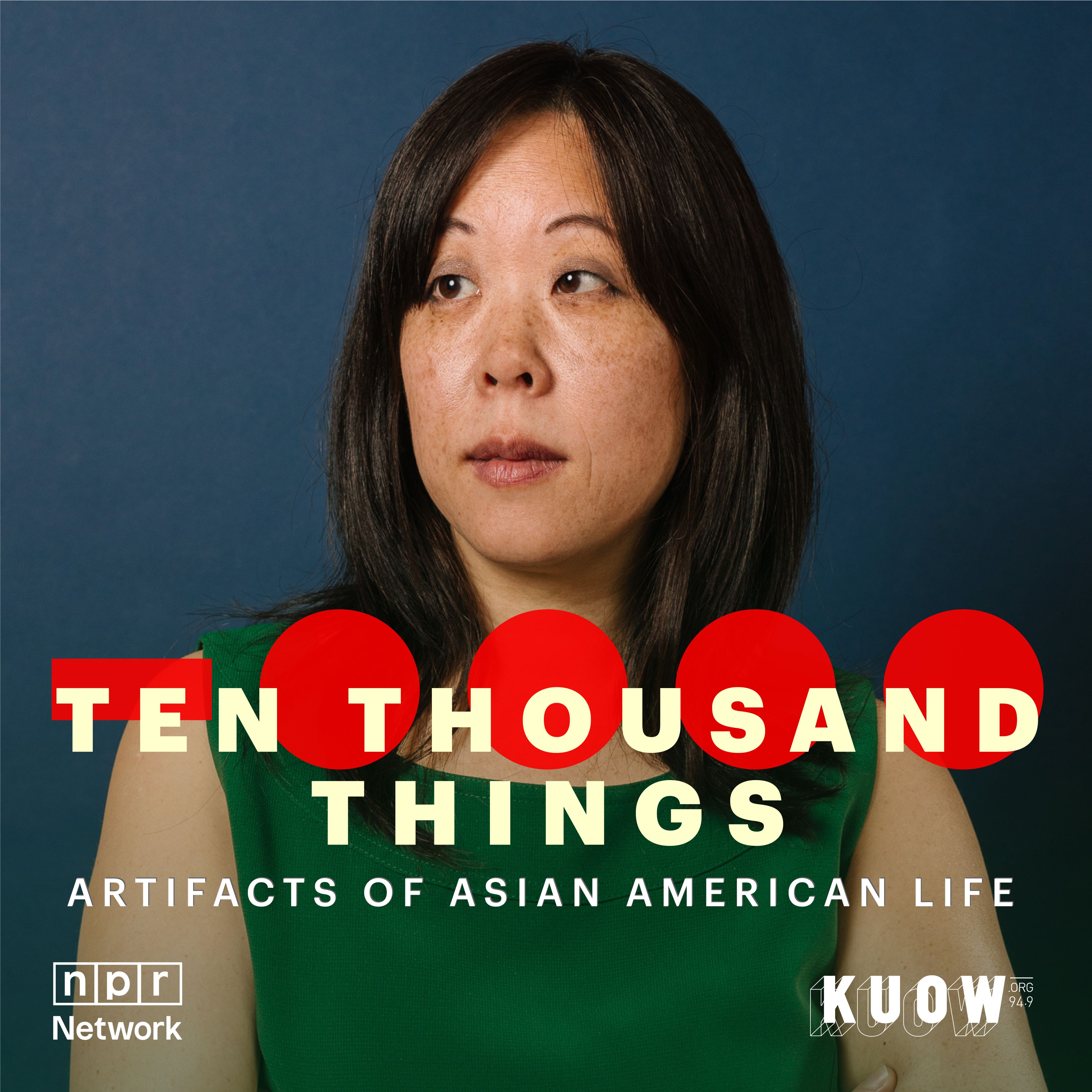 The cover of a podcast with a woman's photo and the text Ten Thousand Things: Artifacts of Asian American Life