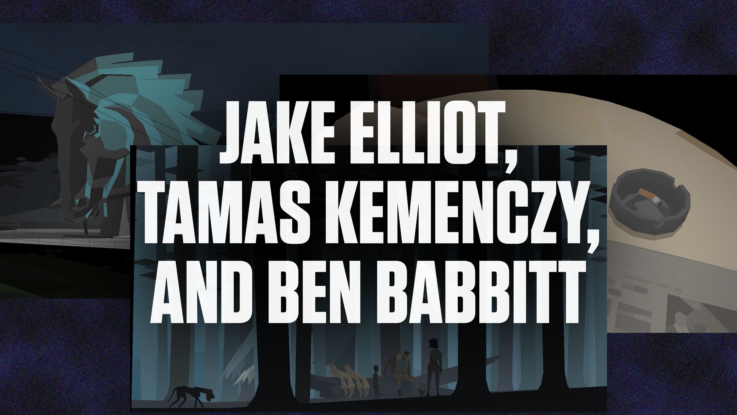White text reading Jake Elliot, Tamas Kemenczy, and Ben Babbitt laid across overlapping images