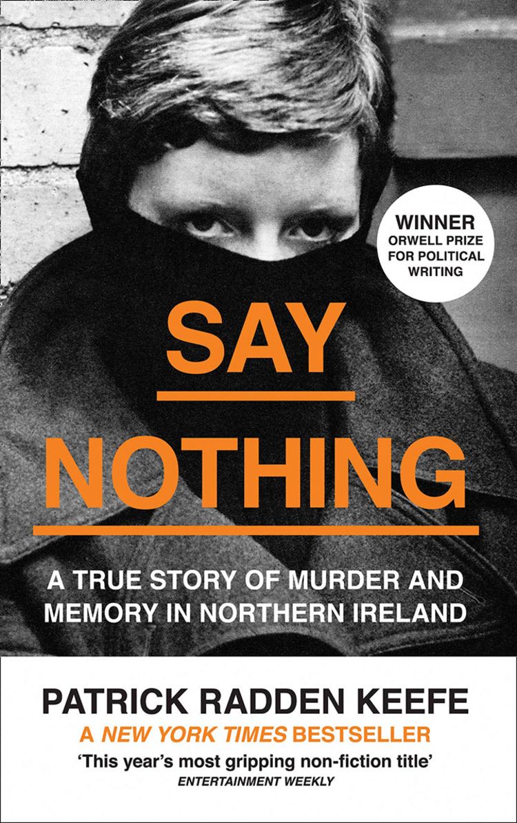 The Cover of Say Nothing: A true Story of Murder and Memory in Northern Ireland by Patrick Radden Keefe. The cover is black and white with orange lettering. The top majority of the cover contains an image of the top half of a person's face.