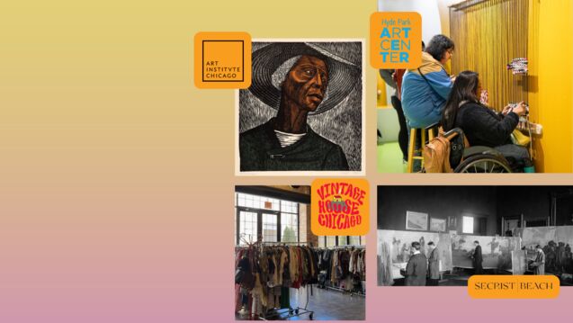 Collage on a yellow-to-pink gradient background featuring four images: a woodcut portrait of a Black woman (Art Institute of Chicago), people weaving in a bright yellow space (Hyde Park Art Center), a vintage clothing market (Vintage House Chicago), and a historic painting studio (SECRIST | BEACH). Each image is labeled with its respective institution’s logo.